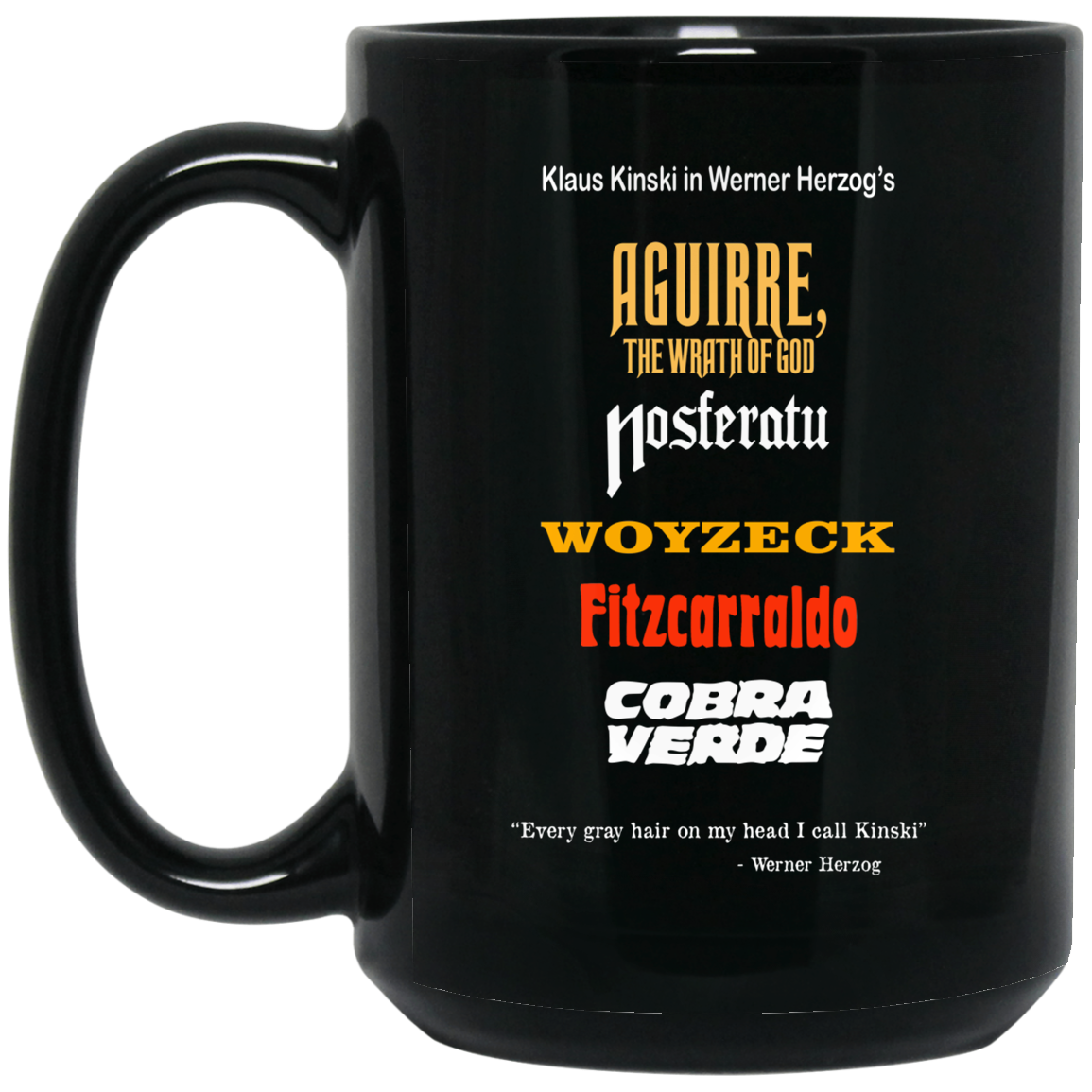 Aguirre The Wrath Of God Nosferatu Woyzeck Fitzcarraldo Cobra Verde 11 15 oz Mug Aguirre The Wrath Of God Nosferatu Woyzeck Fitzcarraldo Cobra Verde 11 15 oz Mug