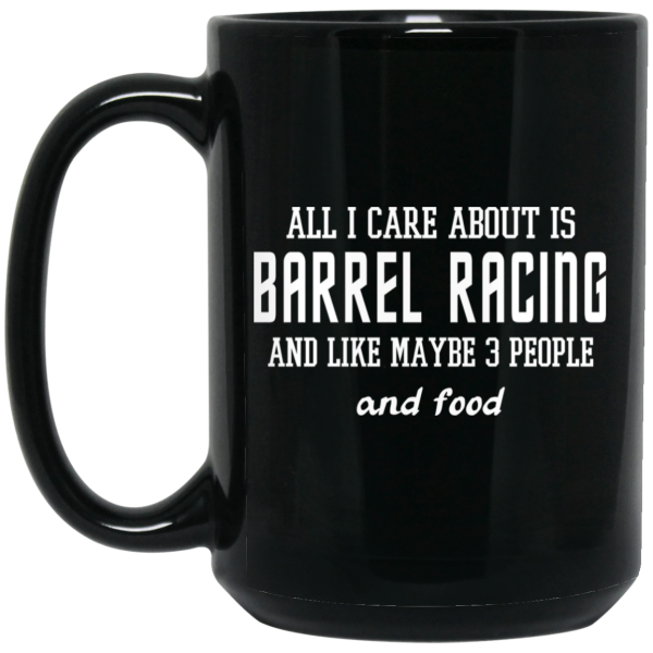 All I Care About Is Barrel Racing And Like Maybe 3 People And Food Mug
