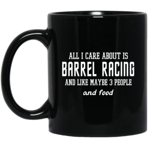 All I Care About Is Barrel Racing And Like Maybe 3 People And Food Mug 3