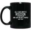 All I Care About Is Stranger Things And Like Maybe 3 People And Food Mug