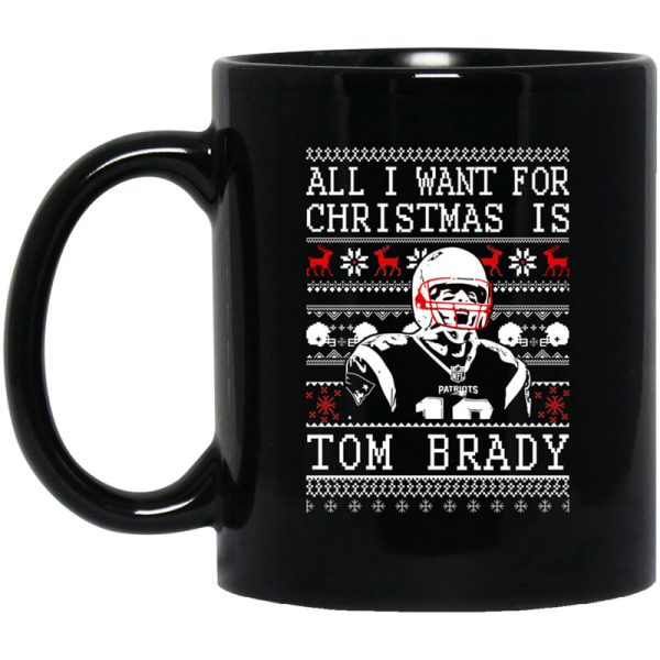 All I Want For Christmas Is Tom Brady Christmas Mug