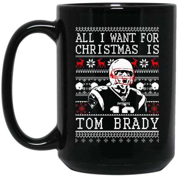 All I Want For Christmas Is Tom Brady Christmas Mug