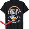 Ally Pride T-Shirt I May Be Straight But I Don’t Hate LGBT