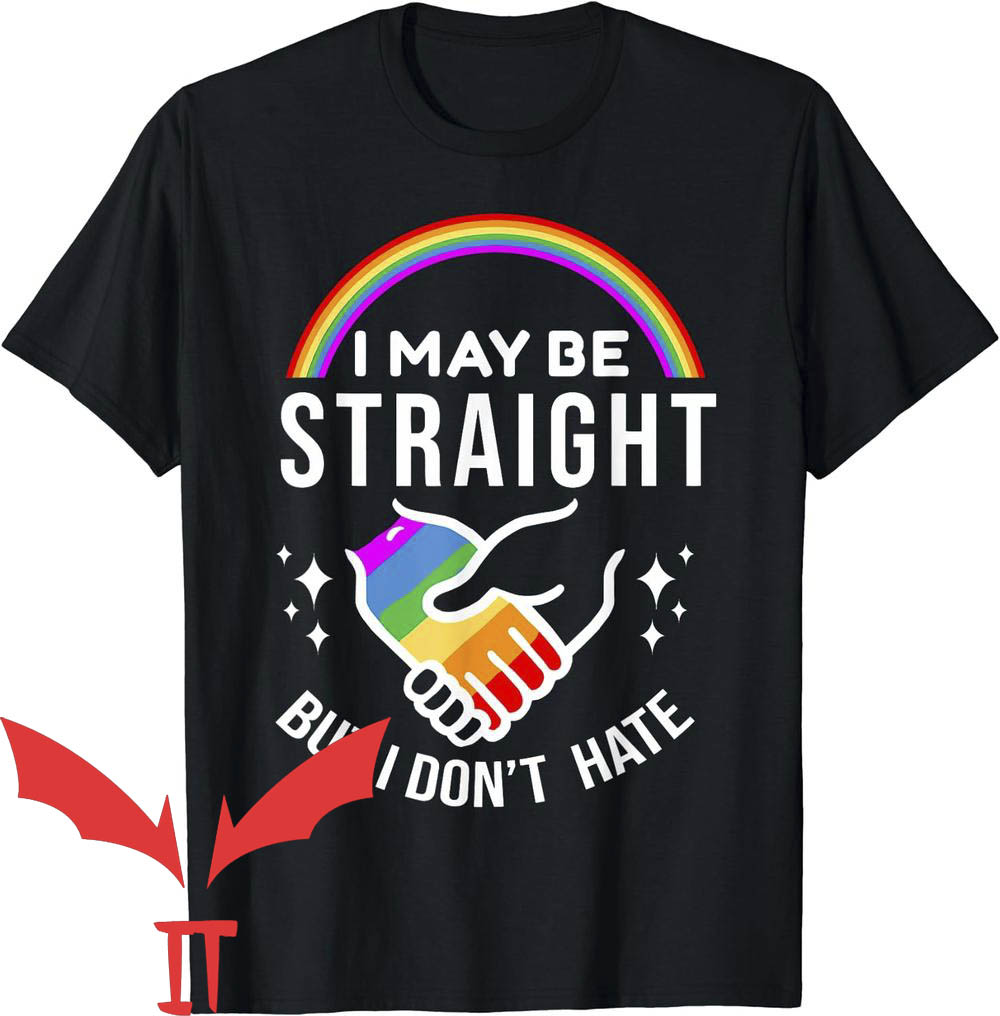 Ally Pride T-Shirt I May Be Straight But I Don't Hate LGBT Ally Pride T-Shirt I May Be Straight But I Don't Hate LGBT