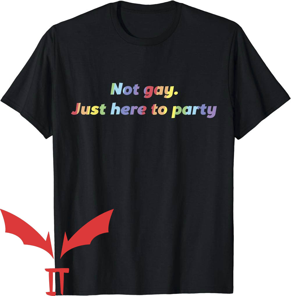 Ally Pride T-Shirt Not Gay Just Here To Party Ally Pride T-Shirt Not Gay Just Here To Party