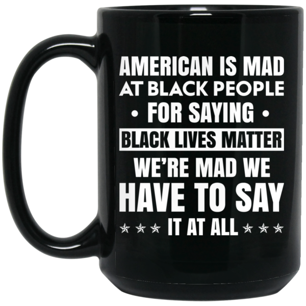 American Is Mad At Black People For Saying Black Lives Matter Mug