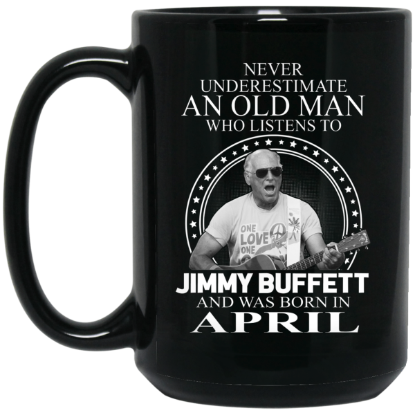 An Old Man Who Listens To Jimmy Buffett And Was Born In April Mug