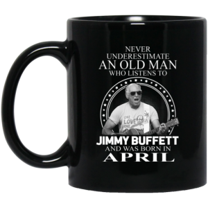 An Old Man Who Listens To Jimmy Buffett And Was Born In April Mug 3