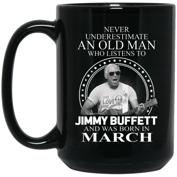 An Old Man Who Listens To Jimmy Buffett And Was Born In March Mug
