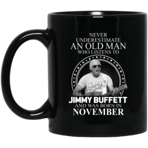 An Old Man Who Listens To Jimmy Buffett And Was Born In November Mug 3