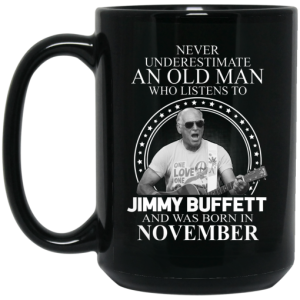 An Old Man Who Listens To Jimmy Buffett And Was Born In November Mug 4