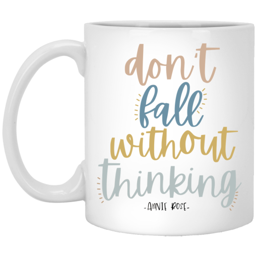 Annie Rose Don’t Fall Without Thinking Mug Annie Rose Don’t Fall Without Thinking Mug