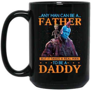Any Man Can Be A Father But It Takes A Real Man To Be A Daddy Mug
