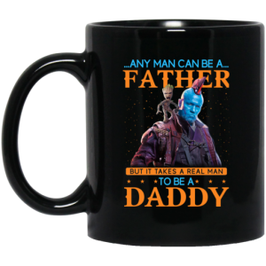 Any Man Can Be A Father But It Takes A Real Man To Be A Daddy Mug 3
