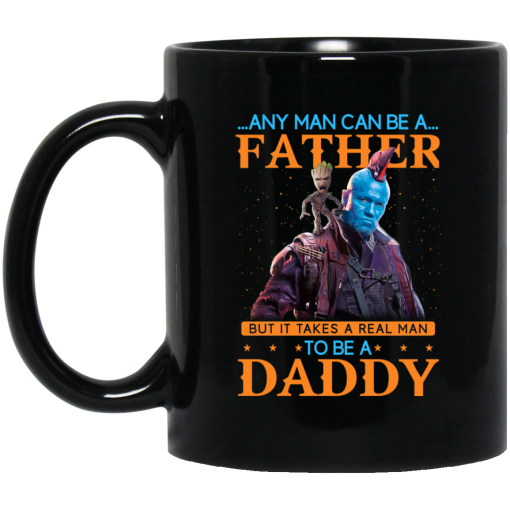 Any Man Can Be A Father But It Takes A Real Man To Be A Daddy Mug Any Man Can Be A Father But It Takes A Real Man To Be A Daddy Mug