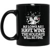 As Long As I Have Wine The Holidays Will Be Fine Mug