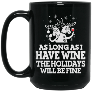 As Long As I Have Wine The Holidays Will Be Fine Mug