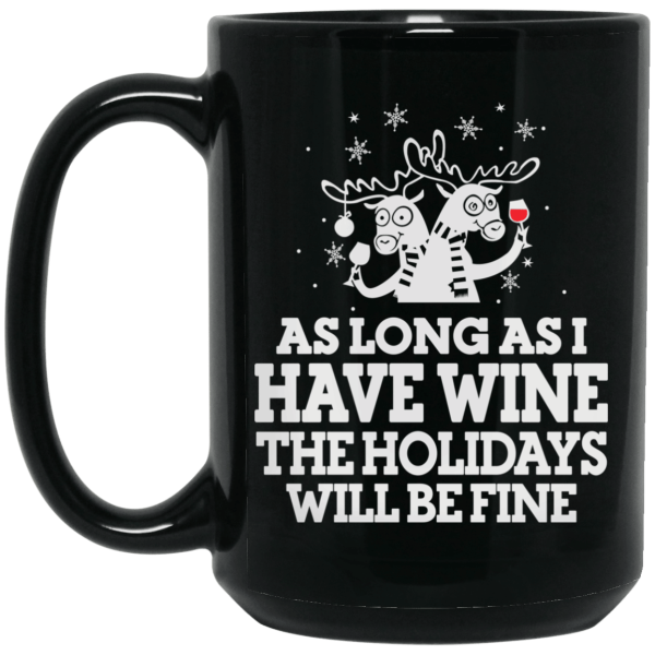 As Long As I Have Wine The Holidays Will Be Fine Mug