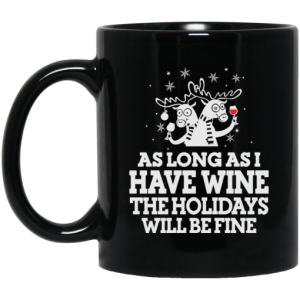 As Long As I Have Wine The Holidays Will Be Fine Mug 3