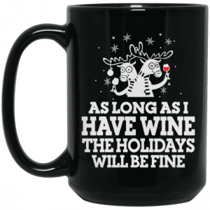 As Long As I Have Wine The Holidays Will Be Fine Mug 4