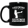 Assuming I Was Like Most Grandmas Was Your First Mistake Mug