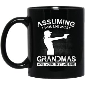Assuming I Was Like Most Grandmas Was Your First Mistake Mug