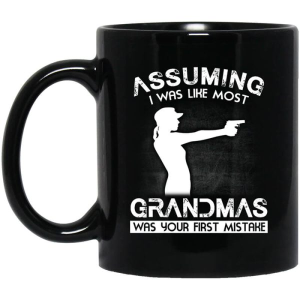Assuming I Was Like Most Grandmas Was Your First Mistake Mug