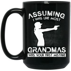 Assuming I Was Like Most Grandmas Was Your First Mistake Mug