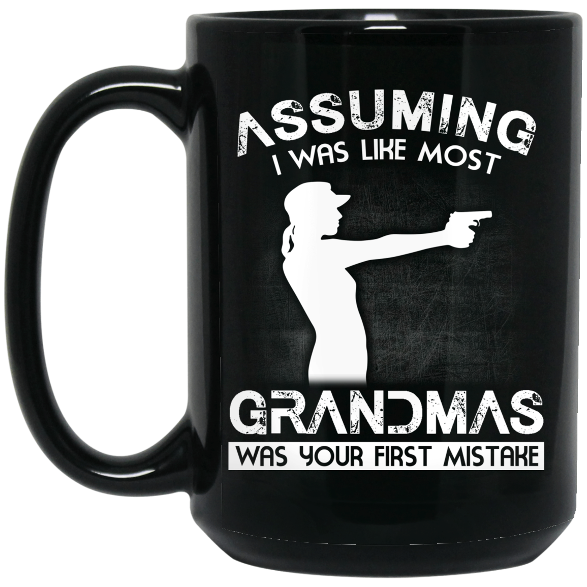 Assuming I Was Like Most Grandmas Was Your First Mistake Mug Assuming I Was Like Most Grandmas Was Your First Mistake Mug