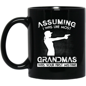 Assuming I Was Like Most Grandmas Was Your First Mistake Mug 3