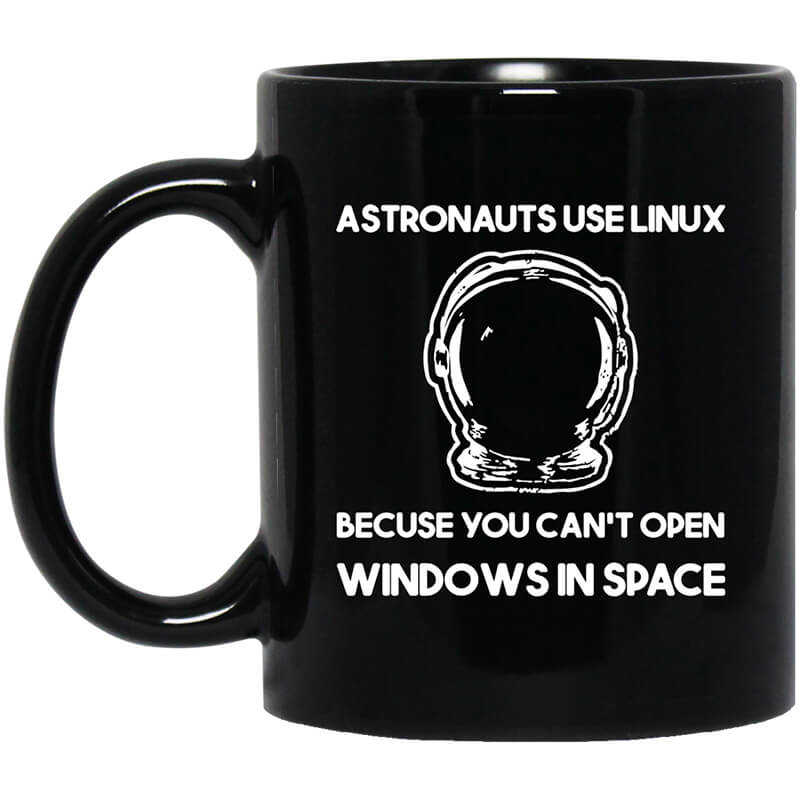 Astronauts Use Linux Because You Can't Open Windows In Space Mug Astronauts Use Linux Because You Can't Open Windows In Space Mug