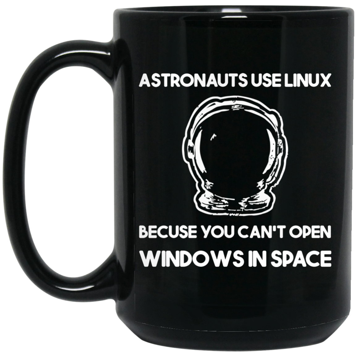 Astronauts Use Linux Because You Can't Open Windows In Space Mug Astronauts Use Linux Because You Can't Open Windows In Space Mug