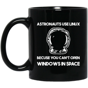Astronauts Use Linux Because You Cant Open Windows In Space Mug 3