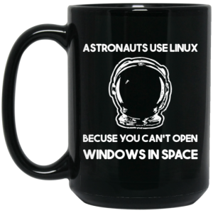 Astronauts Use Linux Because You Cant Open Windows In Space Mug 4
