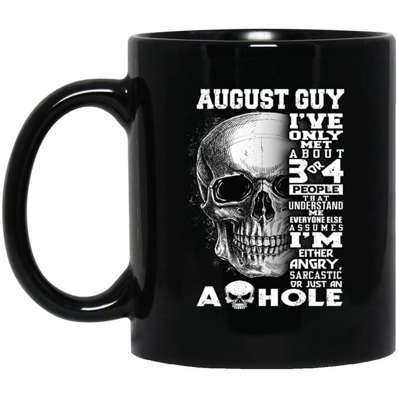 August Guy I've Only Met About 3 Or 4 People Mug August Guy I've Only Met About 3 Or 4 People Mug