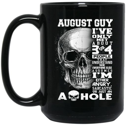 August Guy I've Only Met About 3 Or 4 People Mug August Guy I've Only Met About 3 Or 4 People Mug