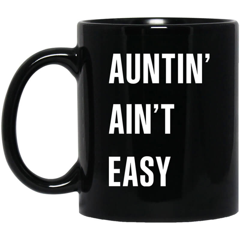 Auntin Ain't Easy Mug Auntin Ain't Easy Mug