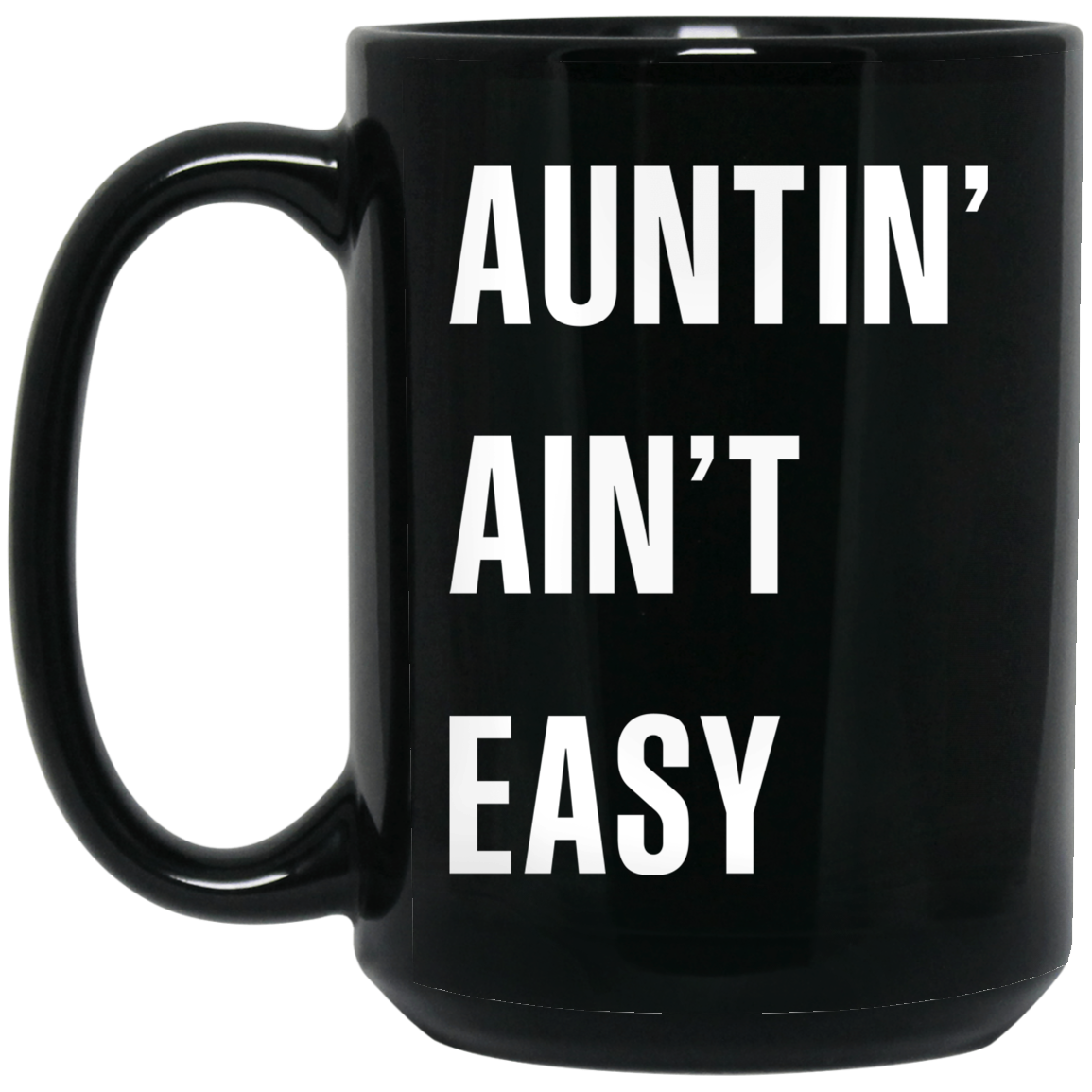 Auntin Ain't Easy Mug Auntin Ain't Easy Mug