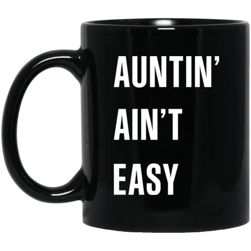 Auntin Ain't Easy Mug Auntin Ain't Easy Mug