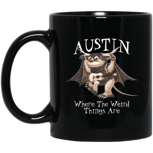 Austin Where The Weird Things Are Mug Austin Where The Weird Things Are Mug