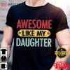 Awesome Like My Daughter Funny Best T-Shirt