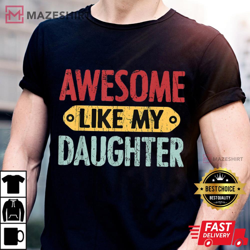 Awesome Like My Daughter Funny Best T-Shirt Awesome Like My Daughter Funny Best T-Shirt