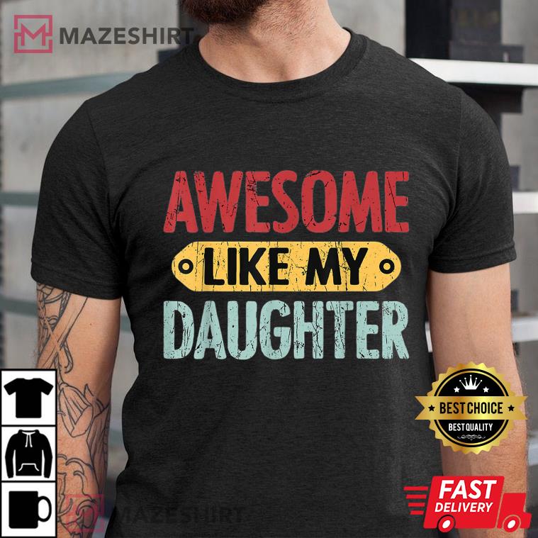 Awesome Like My Daughter Funny Best T-Shirt Awesome Like My Daughter Funny Best T-Shirt