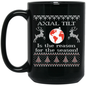Axial Tilt Is The Reason For The Season Mug