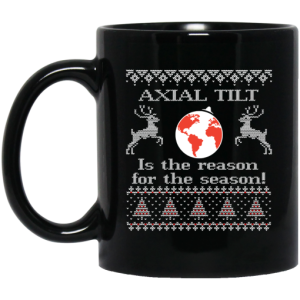 Axial Tilt Is The Reason For The Season Mug 3