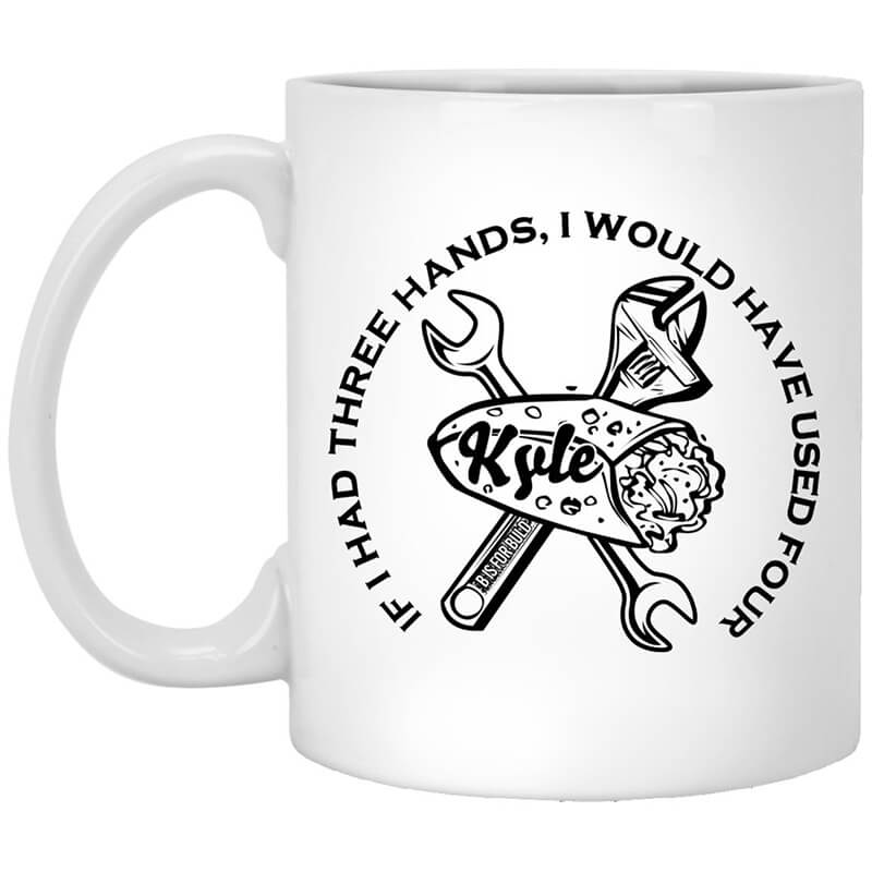 B Is For Build Kyle If I Had Three Hands I Would Have Used Four Mug B Is For Build Kyle If I Had Three Hands I Would Have Used Four Mug