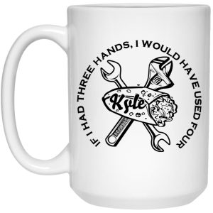 B Is For Build Kyle If I Had Three Hands I Would Have Used Four Mug