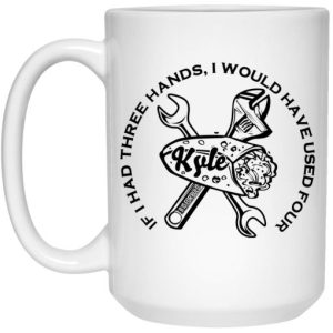 B Is For Build Kyle If I Had Three Hands I Would Have Used Four Mug 4