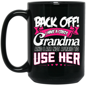 Back Off I Have A Crazy Grandma Mug