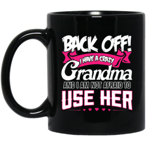 Back Off I Have A Crazy Grandma Mug 3